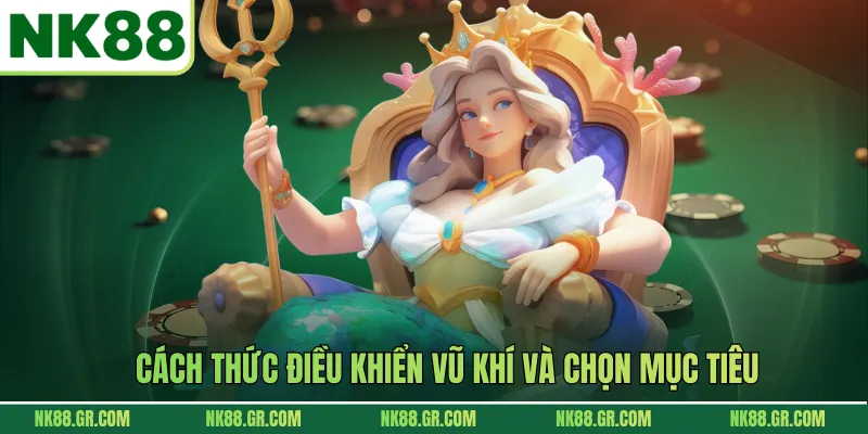 Cách thức điều khiển vũ khí và chọn mục tiêu