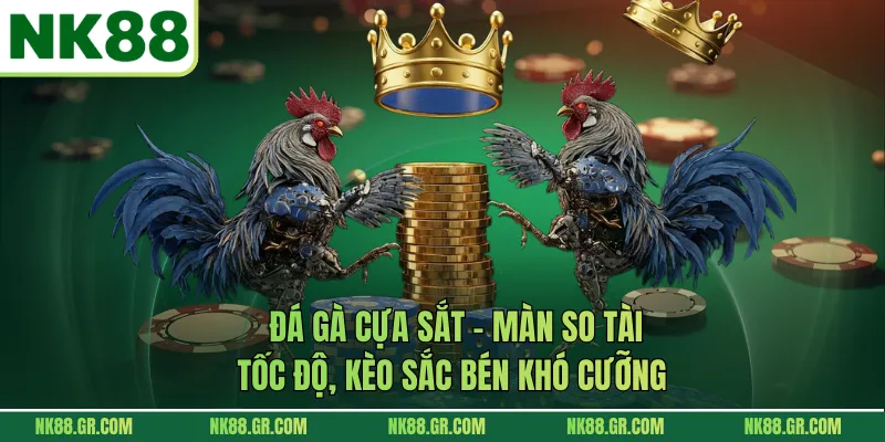 Đá Gà Cựa Sắt – Màn So Tài Tốc Độ, Kèo Sắc Bén Khó Cưỡng
