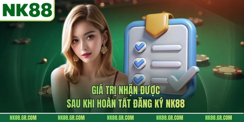 Giá trị nhận được sau khi hoàn tất đăng ký NK88