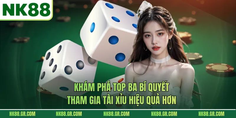 Khám phá top ba bí quyết tham gia tài xỉu hiệu quả hơn