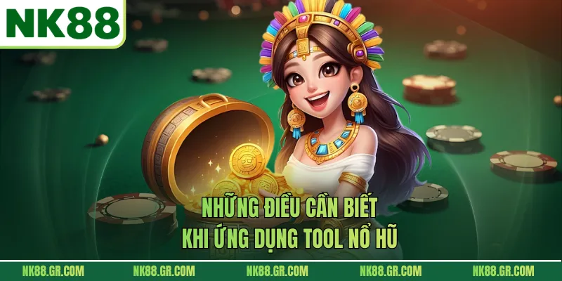 Những điều cần biết khi ứng dụng Tool nổ hũ