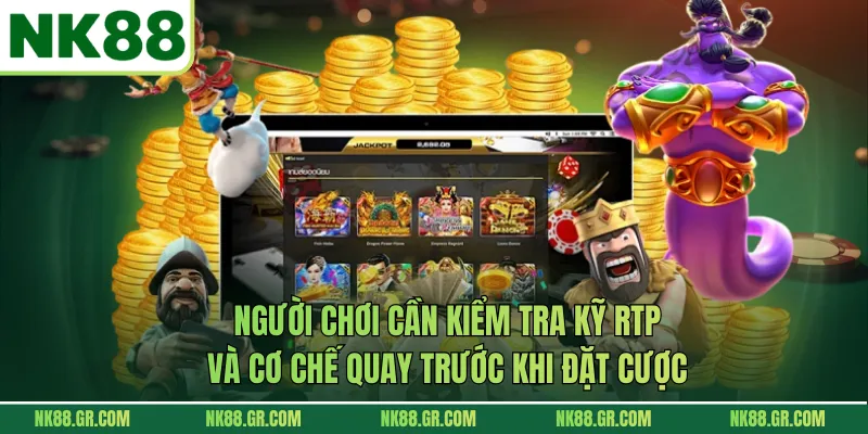 Người chơi cần kiểm tra kỹ RTP và cơ chế quay trước khi đặt cược