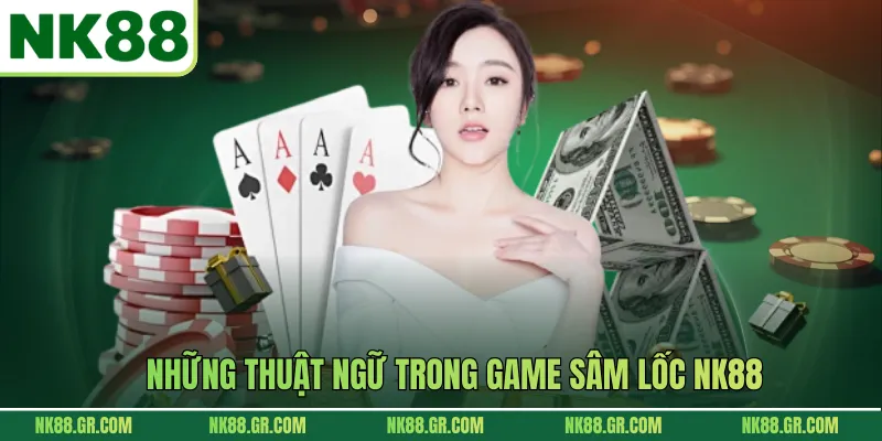 Những thuật ngữ trong game sâm lốc NK88