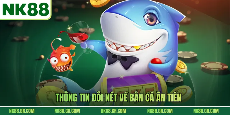 Thông tin đôi nét về bắn cá ăn tiền