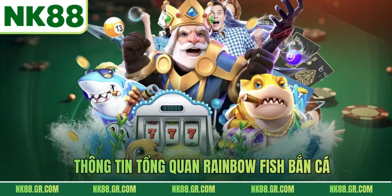 Thông tin tổng quan Rainbow Fish bắn cá
