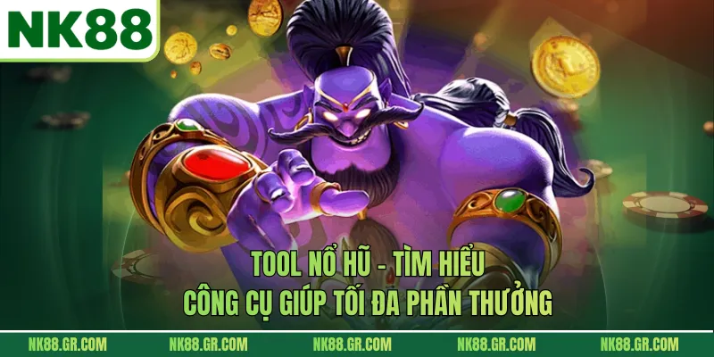 Tool Nổ Hũ - Tìm Hiểu Công Cụ Giúp Tối Đa Phần Thưởng
